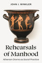 Rehearsals of Manhood: Athenian Drama as Social Practice - Hardcover