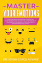 Master Your Emotions: How to Retrain Your Brain by Controlling Your Thoughts and Feelings. The Ultimate Guide to Upgrade Your Life, Improve - Paperback