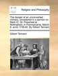 The Danger of an Unconverted Ministry, Considered in a Sermon on Mark VI. 34. Preached at Nottingham, in Pennsylvania, March 8. Anno 1739,40. by Gilbe - Paperback
