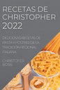 Recetas de Christopher 2022: Deliciosas Recetas de Pasta Y Postres de la Tradición Regional Italiana - Paperback