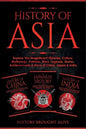 History of Asia: Explore The Magnificent Histories, Culture, Mythology, Folklore, Wars, Legends, Stories, Achievements & More of China, - Paperback