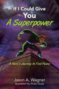 If I Could Give You A Superpower: A Hero's Journey to Find Peace - Paperback