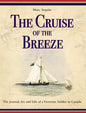 The Cruise of the Breeze: The Journal, Art and Life of a Victorian Soldier in Canada - Hardcover