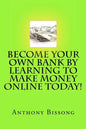 Become Your Own Bank By Learning To Make Money Online Today! - Paperback