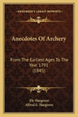 Anecdotes Of Archery: From The Earliest Ages To The Year 1791 (1845) - Paperback