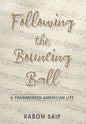 Following the Bouncing Ball: A Fragmented American Life - Hardcover