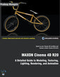 MAXON Cinema 4D R20: A Detailed Guide to Modeling, Texturing, Lighting, Rendering, and Animation - Paperback