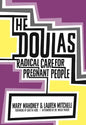 The Doulas: Radical Care for Pregnant People - Paperback