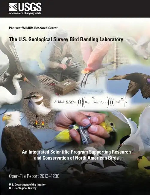 The U.S. Geological Survey Bird Banding Laboratory: An Integrated Scientific Program Supporting Research and Conservation of North American Birds - Paperback