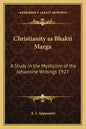 Christianity as Bhakti Marga: A Study in the Mysticism of the Johannine Writings 1927 - Paperback