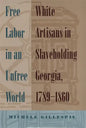 Free Labor in an Unfree World: White Artisans in Slaveholding Georgia, 1789-1860 - Paperback