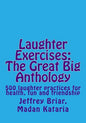 Laughter Exercises: The Great Big Anthology: Five hundred laughter practices for health, fun and friendship - Paperback