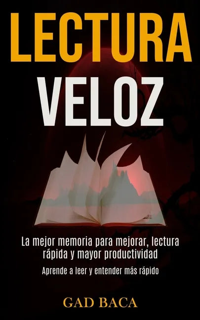 Lectura Veloz: La mejor memoria para mejorar, lectura rápida y mayor productividad (Aprende a leer y entender más rápido) - Paperback