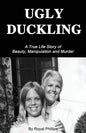 Ugly Duckling: A True Life Story of Beauty, Manipulation and Murder - Paperback