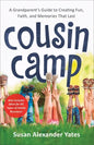 Cousin Camp: A Grandparent's Guide to Creating Fun, Faith, and Memories That Last - Paperback
