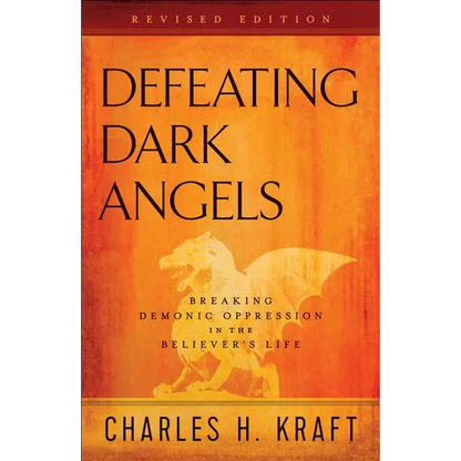 Defeating Dark Angels: Breaking Demonic Oppression in the Believer's Life - Paperback