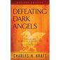 Defeating Dark Angels: Breaking Demonic Oppression in the Believer's Life - Paperback