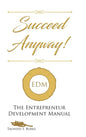 Succeed Anyway!: The Entrepreneur Development Manual - Hardcover
