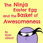The Ninja Easter Egg and the Basket of Awesomeness - Paperback