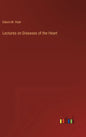 Lectures on Diseases of the Heart - Hardcover