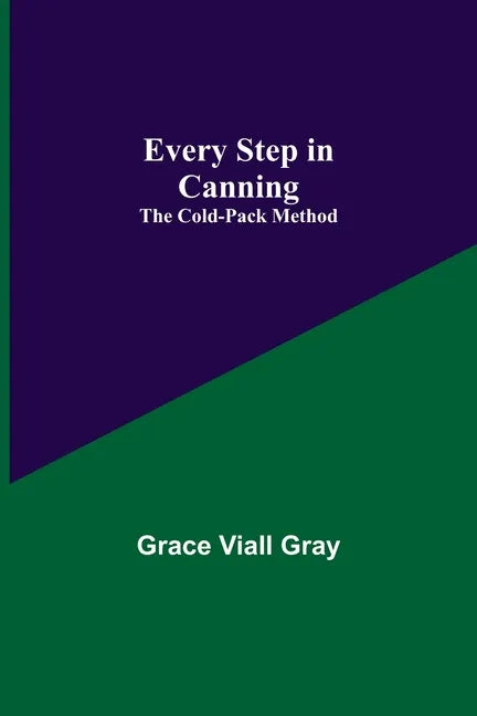 Every Step in Canning: The Cold-Pack Method - Paperback