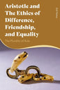 Aristotle and the Ethics of Difference, Friendship, and Equality: The Plurality of Rule - Paperback