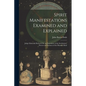 Spirit Manifestations Examined and Explained: Judge Edmonds Refuted; Or, an Exposition of the Involuntary Powers and Instincts of the Human Mind - Paperback