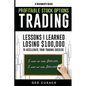Profitable Stock Options Trading - A Beginner's Guide: Lessons I Learned Losing $100,000 To Accelerate Your Trading Success - Paperback