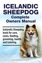 Icelandic Sheepdog Complete Owners Manual. Icelandic Sheepdog book for care, costs, feeding, grooming, health and training. - Paperback