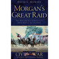 Morgan's Great Raid: The Remarkable Expedition from Kentucky to Ohio - Hardcover