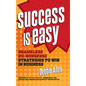 Success Is Easy: Shameless, No-Nonsense Strategies to Win in Business - Hardcover