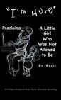 "I'm Here" Proclaims a Little Girl Who Was Not Allowed to Be: A First - Person Narrative of Abuse, Trauma, Dissociation and Healing - Hardcover