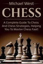 Chess: A complete guide to Chess and Chess strategies, helping you to master Chess fast! - Paperback