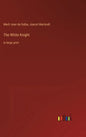 The White Knight: in large print - Hardcover
