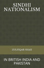 Sindhi Nationalism: In British India (1843 - 1947) and Pakistan (1947-2912) - Paperback