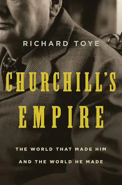 Churchill's Empire: The World That Made Him and the World He Made - Paperback