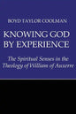 Knowing God by Experience: The Spiritual Senses in the Theology of William of Auxerre - Paperback