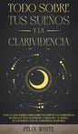 Todo Sobre tus Sueños y la Clarividencia: Todo lo que Querías Saber Sobre tus Sueños y la Clarividencia en Lenguaje Fácil de Entender. 2 Libros en 1 - - Hardcover