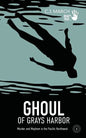 Ghoul of Grays Harbor: Murder and Mayhem in the Pacific Northwest - Paperback