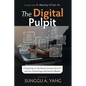 The Digital Pulpit: Preaching in the Revolutionary Era of Online Technology and Social Media - Paperback