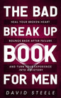 The Bad Break Up Book For Men: Heal Your Broken Heart, Bounce Back After Failure, and Turn Your Experience Into a Victory - Paperback