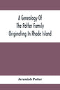 A Genealogy Of The Potter Family Originating In Rhode Island - Paperback