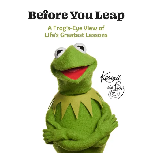 Before You Leap: A Frog's-Eye View of Life's Greatest Lessons - Hardcover