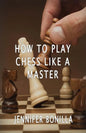 How To Play Chess Like A Master - Paperback