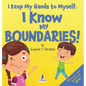 I Keep My Hands to Myself. I Know My Boundaries!: An Affirmation-Themed Toddler Book About Boundaries (Ages 2-4) - Hardcover