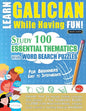 Learn Galician While Having Fun! - For Beginners: EASY TO INTERMEDIATE - STUDY 100 ESSENTIAL THEMATICS WITH WORD SEARCH PUZZLES - VOL.1 - Uncover How - Paperback