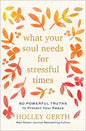 What Your Soul Needs for Stressful Times: 60 Powerful Truths to Protect Your Peace - Hardcover