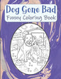 Dog Gone Bad Funny Coloring Book: Hilarious Coloring Book For Adults - Funny Animals Coloring Book - Dog Lover Gift Idea - Paperback