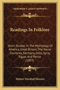 Readings In Folklore: Short Studies In The Mythology Of America, Great Britain, The Norse Countries, Germany, India, Syria, Egypt, And Persia (1893) - Paperback