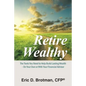 Retire Wealthy: The Tools You Need to Help Build Lasting Wealth - On Your Own or with Your Financial Advisor - Paperback